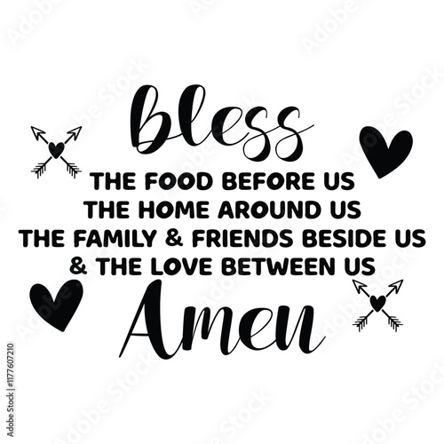 bless  the food before us the home around us the family & friends beside us  & the love between us amen