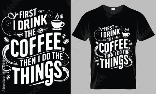 FIRST I Drink The COFFEE then i do the things - Coffee typography vector T-shirt design. 
motivational and inscription quotes.
perfect for print item and bags, posters, cards. 
isolated on black backg