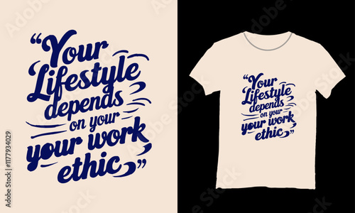 ''Your lifestyle depends on your work ethic''-  T-Shirt design.