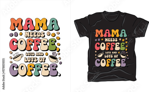 mama needs coffee shirt