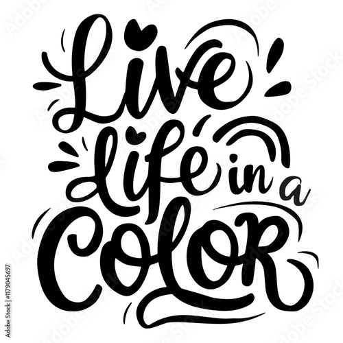 Cute lettering "Live life in a color"