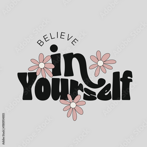 Believe in yourself fashion slogan. Style lettering. Graphic print For man, woman, graphic t shirt. Vector illustration.