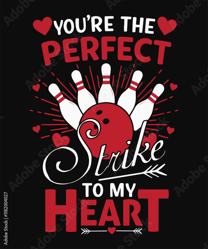 You're the perfect strike to my heart typography t shirt design, bowling vector, valentines day  vector desdign
