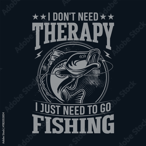 I don't need Therapy I just need to go Fishing - Fishing quotes vector design, t shirt design