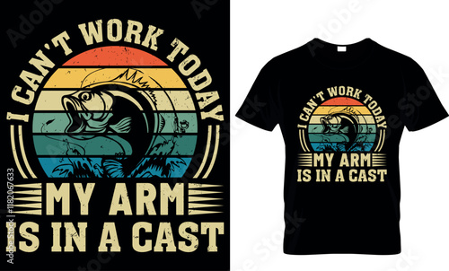 i can't work today my arm is in a cast, fishing  t shirt design