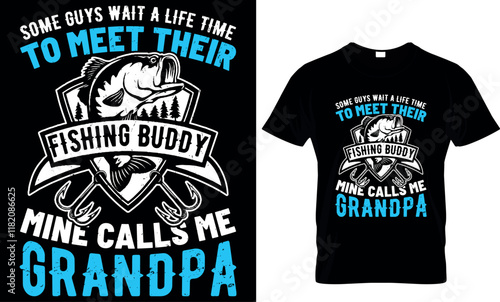 some guys wait a life time to meet their fishing buddy mine calls me grandpa, fishing  t shirt design