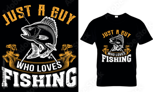 just a guy who loves fishing, fishing  t shirt design