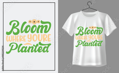 blooms where your planted t shirt t shirt design, t shirt design concept, t shirt design template
