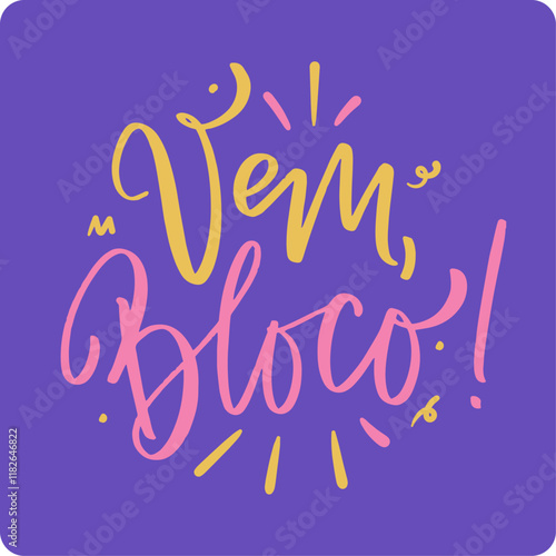 Vem bloco! Come carnival in brazilian portuguese. Modern hand Lettering. vector.