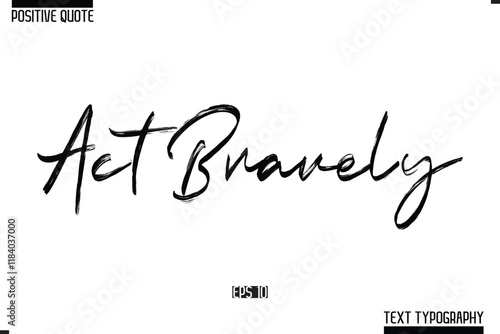  Act Bravely Positive-Inspirational Saying Typography Type Script