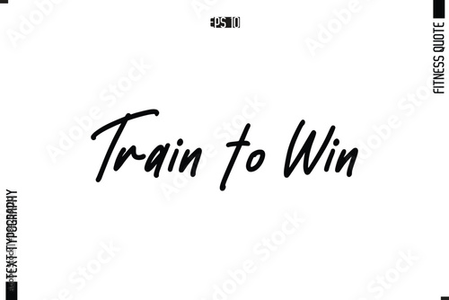  Train to Win Modern Vector Calligraphy Text Trendy Fitness Quote