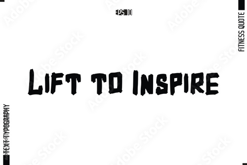 Lift to Inspire. Fitness Quote Vector Text Typographic Poster