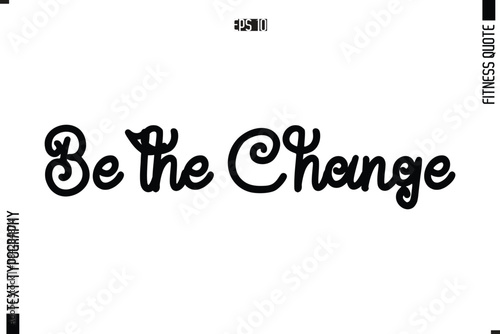 Modern Vector Calligraphy Text Trendy Fitness Quote  Be the Change