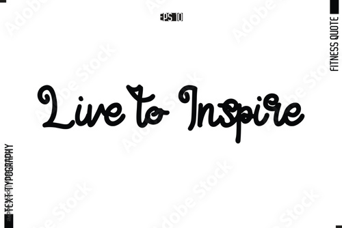 Live to Inspire Modern Vector Calligraphy Text Trendy Fitness Quote