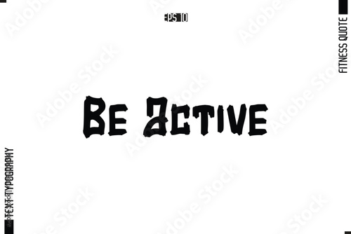 Be Active Fitness Quote Vector Text Typographic Poster