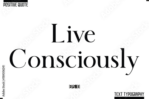 Live Consciously Vector Lettering Calligraphy Text Trendy Positive Quote