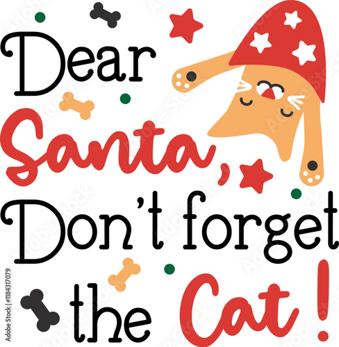Dear Santa, Don't forget the Cat! Lettering design with cat character and festive Christmas elements.