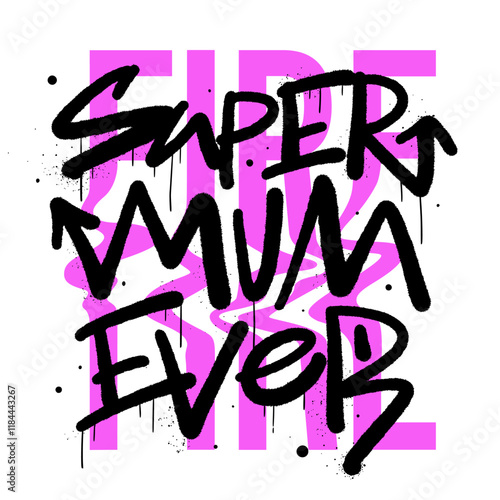 Inspirational quote slogan text with urban street art style. Graffiti tagging of Super mum ever. Concept for Mother's day in May. Spray effect for graphic tee t shirt, streetwear - Vector artwork.