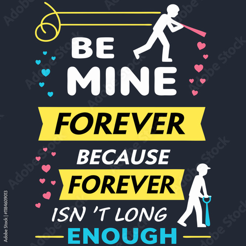 Be mine forever, because forever isn’t long enough typography t shirt design