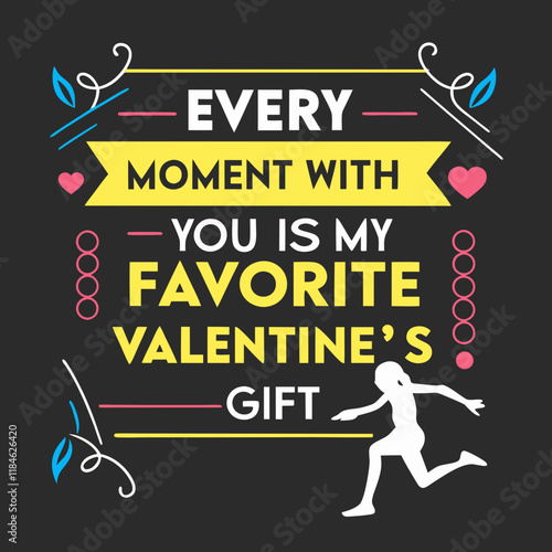 Every moment with you is my favorite Valentine’s gift typography t shirt design