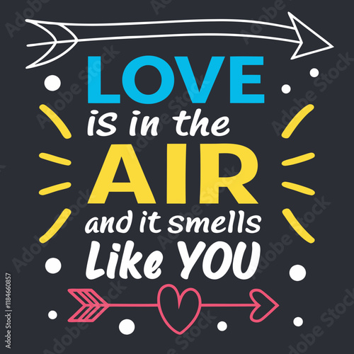 Love is in the air, and it smells like you typography t shirt design