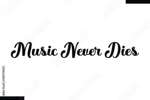 Music never dies Music typographic text saying