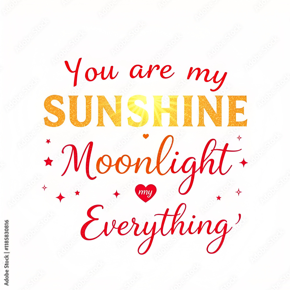 you are my sunshine my moonlight everything, valentine card, couple quotes, sticker, mob cover, t-shirt design you are my sunshine my moonlight everything, valentine card, couple quotes, sticker, mob cover, t-shirt design