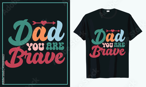 Dad you are brave t shirt design, t shirt design concept, t shirt design template