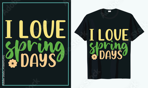 I love spring days t shirt design, t shirt design concept, t shirt design template