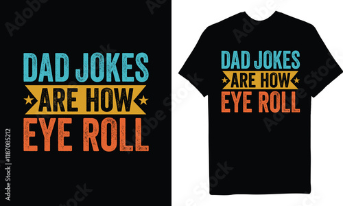Dad Jokes Are How Eye Roll, Funny Father's Day Pun Graphic T-Shirt