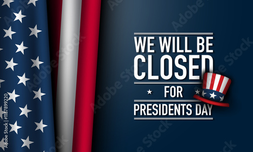 Presidents Day Background Design. We will be Closed for Presidents Day.