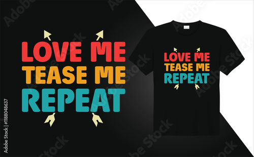Valentine Day T-shirt design Love Tease me Repeat