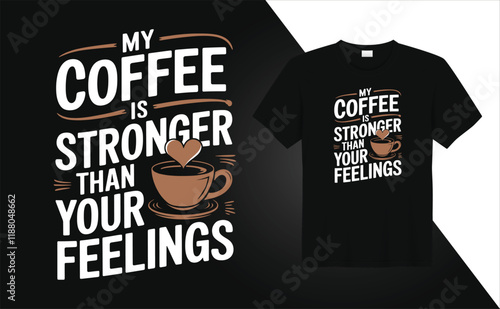 Valentine Day T-shirt design My coffe is stronger than your feelings
