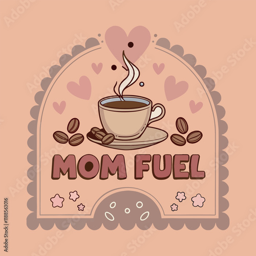 Cute coffee design Mom Fuel for a loving mom
