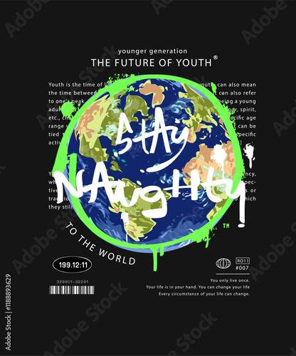 stay naughty calligraphy slogan spray painted on world background graphic vector illustration