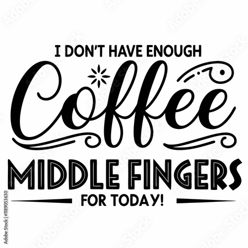 I Don't Have Enough Coffee or Middle Fingers for Today! typography design