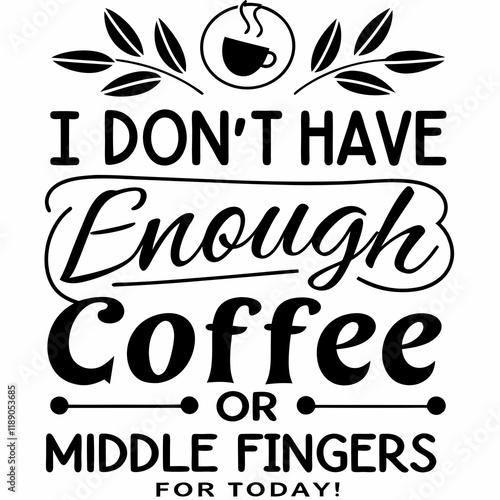 I Don't Have Enough Coffee or Middle Fingers for Today! typography design