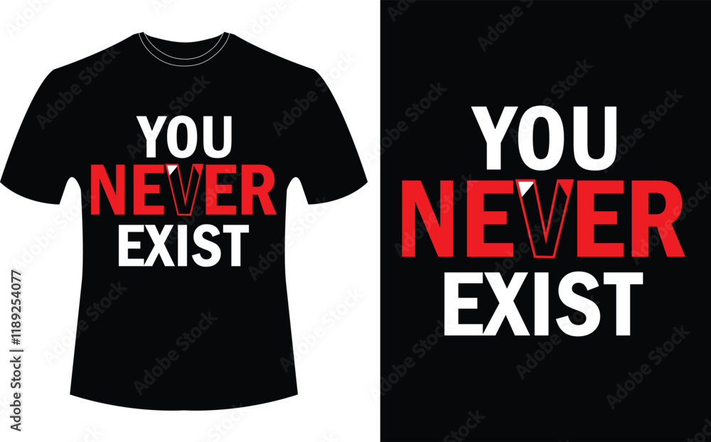 YOU NEVER EXIST - typography t-shirt design, motivational typography t-shirt design, inspirational quotes t-shirt design. YOU NEVER EXIST - typography t-shirt design, motivational typography t-shirt design, inspirational quotes t-shirt design.