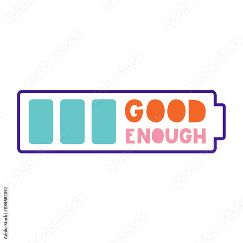 Good enough motivational quote. A battery is half full, half empty. Acceptance, care, mental health concept. Vector illustration.