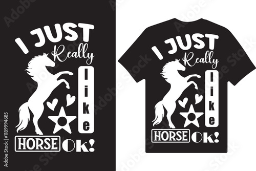 I Just Really Like Horse Ok  T-shirt Design Or Poster Or Typography Or Quotes