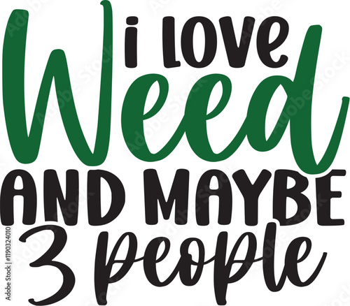 I Love Weed and Maybe 3 People