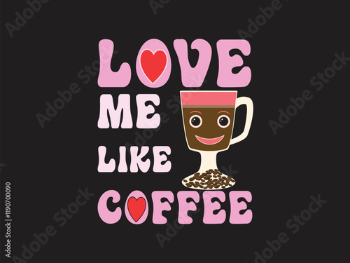 Love me like coffee cute Valentine’s Day romantic coffee art design