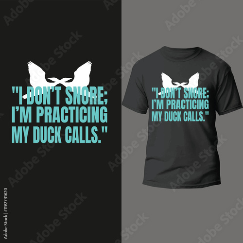 "I don’t snore; I’m practicing my duck calls."