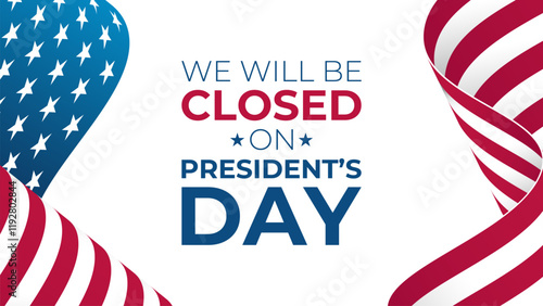 We Will Be Closed On President's Day. United States Presidents Day commercial banner. Waving American flag. White background. Vector illustration.