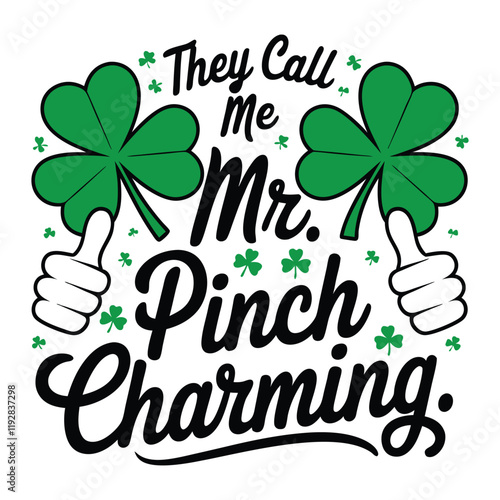 They call me Mr. Pinch Charming St. Patrick's Day T-Shirt Design Colorful Graphic T Shirt