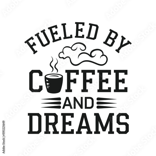 FUELED BY COFFEE AND DREAMS, Creative Coffee t-shirt Design.