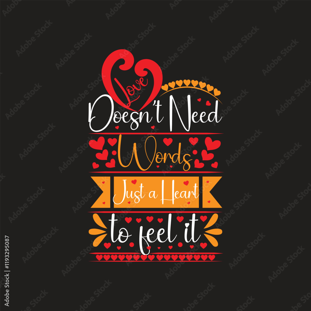 Love Doesn't need words just a Heart to feel it, valentine's day t-shirt Design Love Doesn't need words just a Heart to feel it, valentine's day t-shirt Design