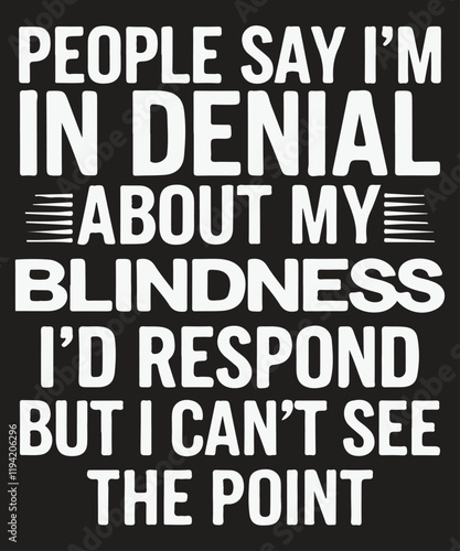 People say I’m in denial About my Blindness T-shirt Design vector, braille, blind, visually, impaired, awareness, visual, t-shirt, Braille Blind shirt Svg, Blind Awareness, Visually Impaired