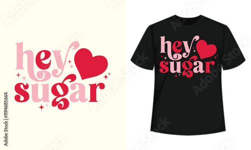 Hey Sugar Self-love Valentine's Day Typography T-shirt design, Hey Sugar Vector Art