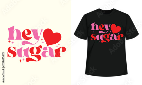 Hey Sugar Self-love Valentine's Day Typography T-shirt design, Hey Sugar Vector Art
